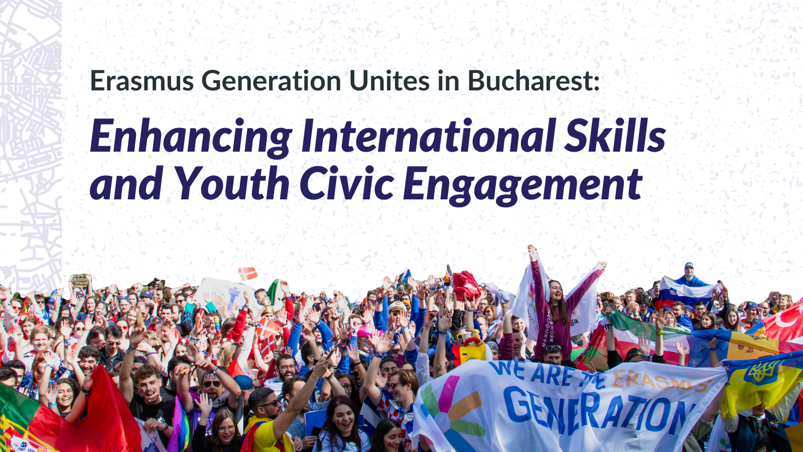 Erasmus Generation Unites in Bucharest: Enhancing International Skills and Youth Civic Engagement